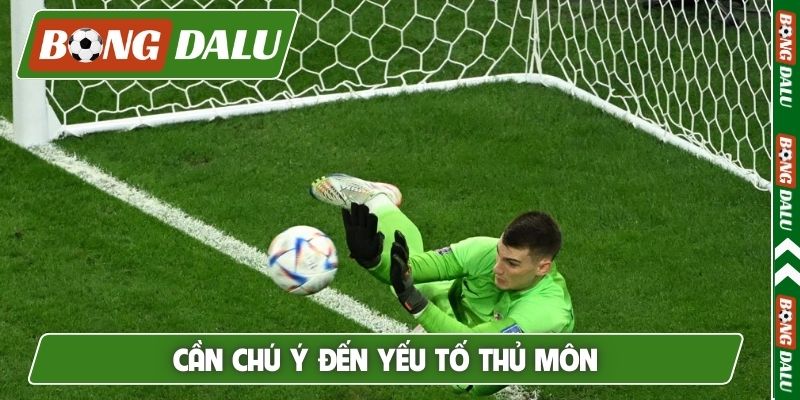 Cần chú ý đến yếu tố thủ môn