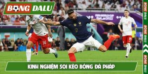 Kinh nghiệm soi kèo bóng đá Pháp