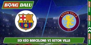 Soi Kèo Barcelona Vs Aston Villa 03h00 Ngày 4/11, Cúp C1