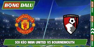 Soi Kèo Man United Vs Bournemouth 21H00 25/10 Ngoại hạng Anh