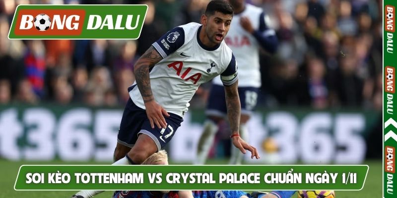 Soi kèo Tottenham vs Crystal Palace chuẩn ngày 1/11